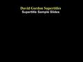 David Gordon Supertitles Supertitle Sample Slides.