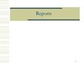 1 Reports. 2 Objectives  Use concatenation in a query  Change column headings and formats  Add a title to a report  Group data in a report  Include.