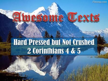 Hard Pressed but Not Crushed 2 Corinthians 4 & 5.