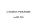 Motivation And Emotion April 25, 2008. Motivation, what is it?