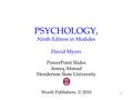 1 PSYCHOLOGY, Ninth Edition in Modules David Myers PowerPoint Slides Aneeq Ahmad Henderson State University Worth Publishers, © 2010.