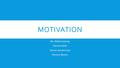 MOTIVATION By: Abbee Kassing Devan Gubler Dennis VanderLoop Rommy Munoz.