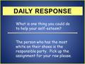 What is one thing you could do to help your self-esteem? The person who has the most white on their shoes is the responsible party. Pick up the assignment.