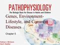 1 Genes, Environment- Lifestyle, and Common Diseases Chapter 5.