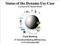 1 5th AstroGrid-D Meeting, MPE Garching Frank Breiting, AIP November 14, 2006 Status of the Dynamo Use Case as prepared by Michael Braun Frank Breitling.