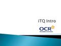  OCR Level 1 iTQ Award/Certificate/Diploma in IT User Skills iTQ is a unique ‘pick and mix’ cluster of units that has been designed to help individuals.