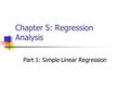 Chapter 5: Regression Analysis Part 1: Simple Linear Regression.