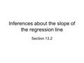 Inferences about the slope of the regression line Section 13.2.