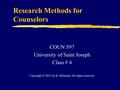 Research Methods for Counselors COUN 597 University of Saint Joseph Class # 4 Copyright © 2015 by R. Halstead. All rights reserved.