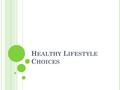 H EALTHY L IFESTYLE C HOICES. C LASS P OLL : Which of the following would you most prefer to put in your body? You must pick 2!