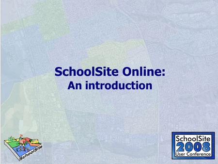 SchoolSite Online: An introduction. Session overview SchoolSite Online background What does it do? How is it different? How do I become a user? SchoolSite.