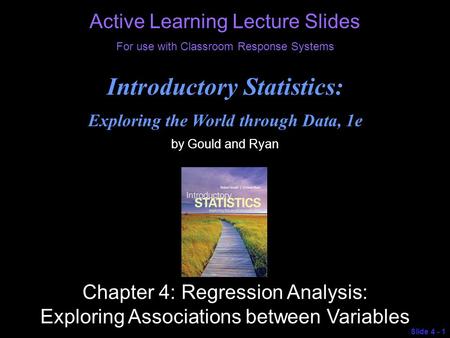 © 2013 Pearson Education, Inc. Active Learning Lecture Slides For use with Classroom Response Systems Introductory Statistics: Exploring the World through.