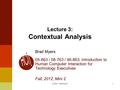 1 Lecture 3: Contextual Analysis Brad Myers 05-863 / 08-763 / 46-863: Introduction to Human Computer Interaction for Technology Executives Fall, 2012,