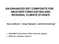 AN ENHANCED SST COMPOSITE FOR WEATHER FORECASTING AND REGIONAL CLIMATE STUDIES Gary Jedlovec 1, Jorge Vazquez 2, and Ed Armstrong 2 1NASA/MSFC Earth Science.