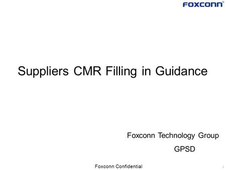 1 Foxconn Confidential Suppliers CMR Filling in Guidance Foxconn Technology Group GPSD.