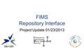 FIMS Repository Interface Project Update 01/23/2013.