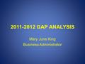 2011-2012 GAP ANALYSIS Mary June King Business Administrator.