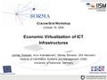 Cracow Grid Workshop October 16, 2006 Economic Virtualization of ICT Infrastructures Jochen Stoesser, Arun Anandasivam, Nikolay Borissov, Dirk Neumann.