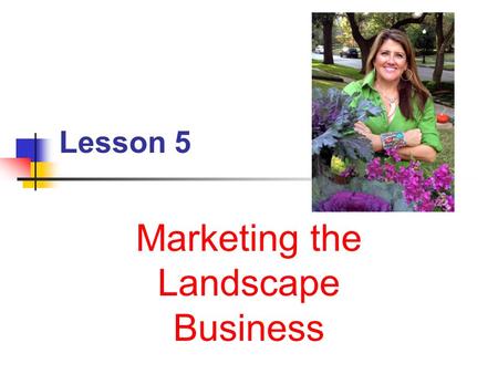 Lesson 5 Marketing the Landscape Business. Next Generation Science/Common Core Standards Addressed! CCSS. Math. Content.7.RP.A.3 Use proportional relationships.