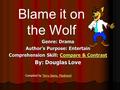 Genre: Drama Author’s Purpose: Entertain Comprehension Skill: Compare & Contrast Compare & ContrastCompare & Contrast By: Douglas Love Blame it on the.