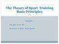 LESSON 2 The Aim of the ST Structure of Sport Performance The Theory of Sport Training Basic Principles.