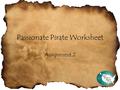 Passionate Pirate Worksheet Assignment 2. Content Passion I love teaching animal science. My undergraduate degree is in animal science, and I began my.