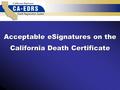 Acceptable eSignatures on the California Death Certificate.