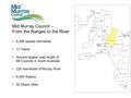 Mid Murray Council – From the Ranges to the River 6,266 square kilometres 17 Towns Second largest road length of 68 Councils in South Australia 220 kilometres.