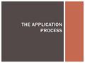 THE APPLICATION PROCESS.  Where is there? Ask yourself these questions. 1.How far do you want to be from your family? 2.What is your ideal campus? (Rural?