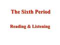 The Sixth Period Reading & Listening. Questionnaire (3m) Step 1: In your group, think of four situations among friends. Design four questions accordingly.