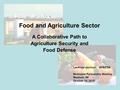 Food and Agriculture Sector A Collaborative Path to Agriculture Security and Food Defense LeeAnne Jackson, HHS/FDA Multistate Partnership Meeting Madison,