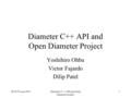 IETF55 AAA WGDiameter C++ API and Open Diameter project 1 Diameter C++ API and Open Diameter Project Yoshihiro Ohba Victor Fajardo Dilip Patel.