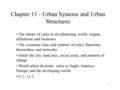 1 Chapter 11 - Urban Systems and Urban Structures The nature of cities in an urbanizing world: origins, definitions and locations The economic base and.