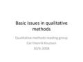 Basic issues in qualitative methods Qualitative methods reading group Carl Henrik Knutsen 30/6-2008.