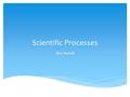 Scientific Processes Mrs. Parnell. What is Science? The goal of science is to investigate and understand the natural world, to explain events in the natural.