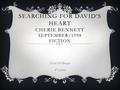 SEARCHING FOR DAVID’S HEART CHERIE BENNETT SEPTEMBER/1998 FICTION Kenia Del Bosque 6 th period.