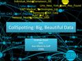 CollSpotting: Big, Beautiful Data Andrew Grant STFC Jean-Marie le Goff CERN Andrew Grant STFC Jean-Marie le Goff CERN.