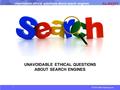 © 2015 albert-learning.com Unavoidable ethical questions about search engines UNAVOIDABLE ETHICAL QUESTIONS ABOUT SEARCH ENGINES.