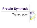 Protein Synthesis Transcription. DNA vs. RNA Single stranded Ribose sugar Uracil Anywhere Double stranded Deoxyribose sugar Thymine Nucleus.