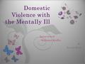 7 Domestic Violence with the Mentally Ill. SuZanne works at Lourdes counseling center and is a member of the PACT team.