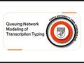 Queuing Network Modeling of Transcription Typing.