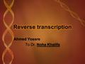 Ahmed Yossre To Dr. Noha Khalifa. Introduction Function in viruses The process of reverse transcription Steps of creating viral DNA How does Integrase.