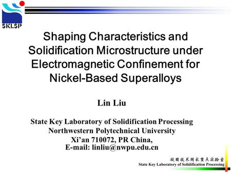 Shaping Characteristics and Solidification Microstructure under Electromagnetic Confinement for Nickel-Based Superalloys Lin Liu State Key Laboratory of.