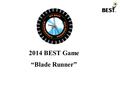 2014 BEST Game “Blade Runner”. Game Overview Blade Runner is based on the challenges and opportunities surrounding the transportation of wind turbine.