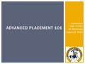 Bremerton High School AP Workshop August 8, 2013 ADVANCED PLACEMENT 101.