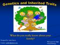 What do you really know about your family? Designed by: Andy Harris Contact: Web-quest for High School Biology.