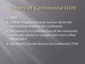  1910  Alfred Wegener became curious about the relationship between the continents.  He formed a hypothesis that all the continents were once joined.