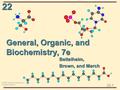 22 22-1 © 2003 Thomson Learning, Inc. All rights reserved General, Organic, and Biochemistry, 7e Bettelheim, Brown, and March.