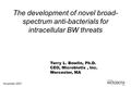 November 2007 The development of novel broad- spectrum anti-bacterials for intracellular BW threats Terry L. Bowlin, Ph.D. CEO, Microbiotix, Inc. Worcester,