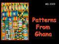 MD 2009 PatternsFromGhana. When you look at the cloth, what do you notice? This cushion was made from a special kind of cloth. The cloth is called kente.